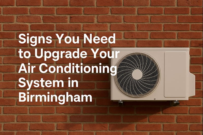 Signs You Need to Upgrade Your Air Conditioning System in Birmingham